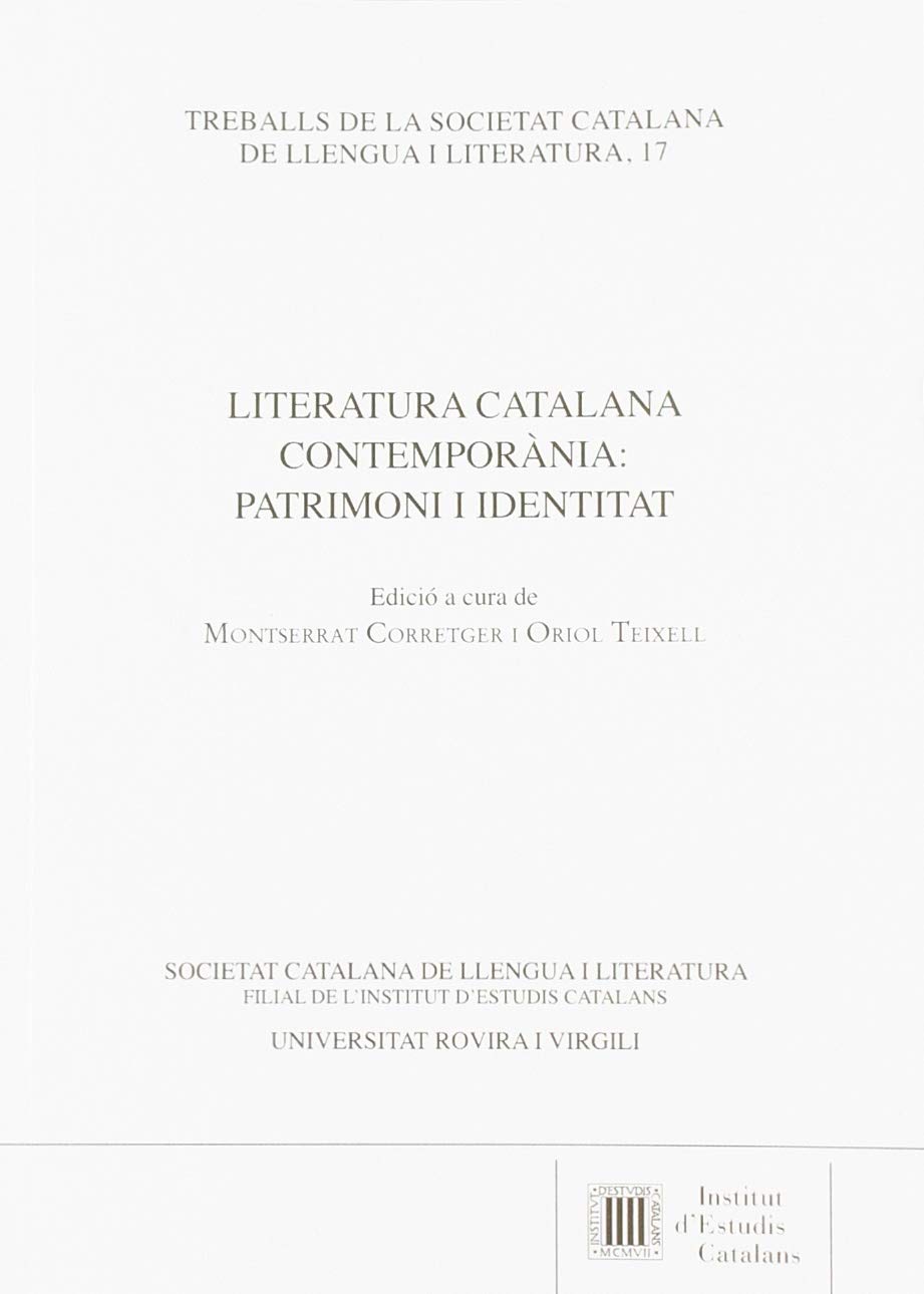 Literatura catalana contemporània : patrimoni i identitat: 17 (Treballs de la Societat Catalana de Llengua i Literatura)