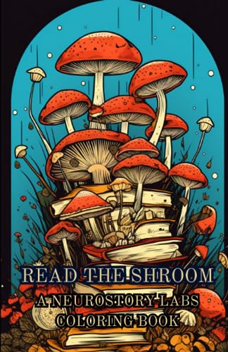 Read the Shroom: A Neurostory Labs Coloring Book (Neurostory Labs Coloring Books for Integration, Imagination, and Relaxation)