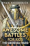 Awesome Battles for Kids: The Medieval Wars