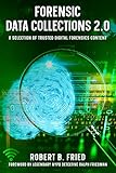 Forensic Data Collections 2.0: A Selection of Trusted Digital Forensics Content (Forensic Data Collections 2.0: Trusted Digital Forensics Content Book 1)