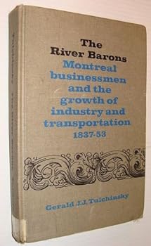 Hardcover The river barons: Montreal businessmen and the growth of industry and transportation, 1837-53 Book