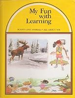 Plants and Animals * All About You: My Fun with Learning B002KBD3E2 Book Cover