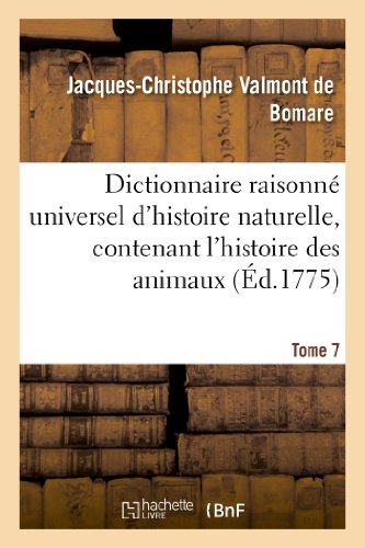 Dictionnaire raisonné universel d'histoire naturelle, contenant l'histoire des animaux. Tome 7: , des végétaux et des minéraux, et celle des corps célestes, des météores (French Edition)
