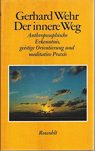 Der innere Weg: Anthroposophische Erkenntnis, geistige Orientierung und meditative Praxis