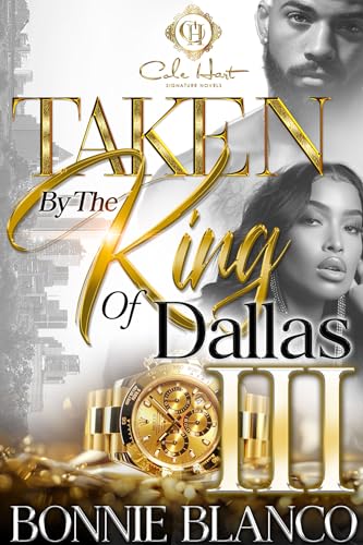Taken By The King Of Dallas 3: An African American Romance: The Finale