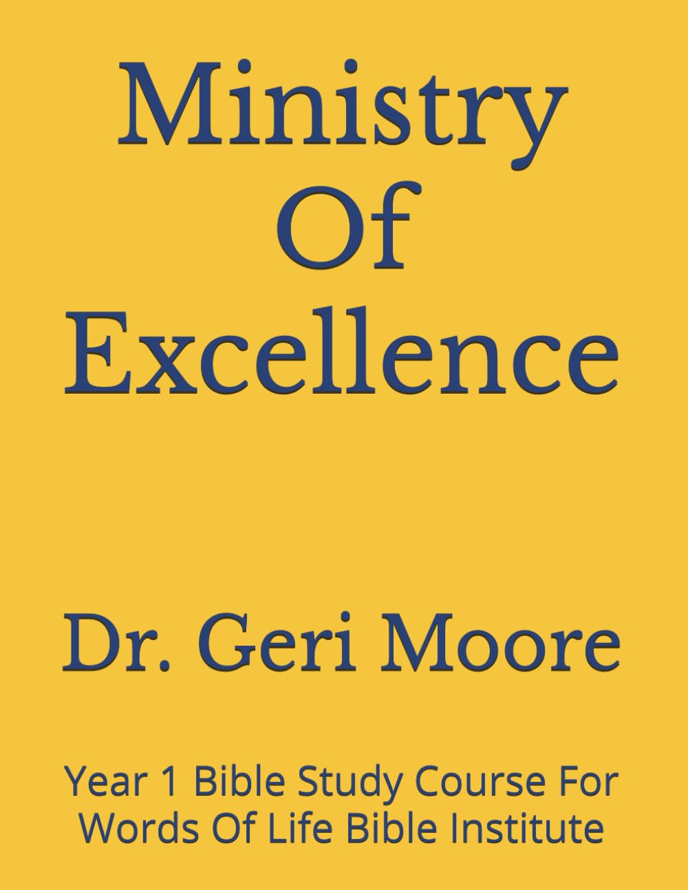 Ministry Of Excellence: Year 1 Bible Study Course For Words Of Life Bible Institute
