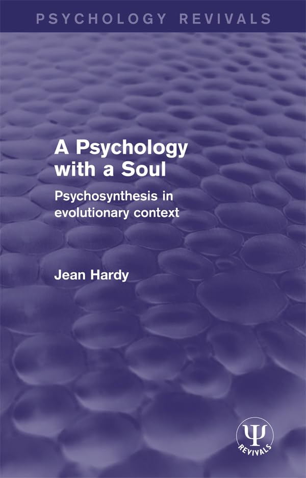 A Psychology with a Soul: Psychosynthesis in Evolutionary Context (Psychology Revivals)