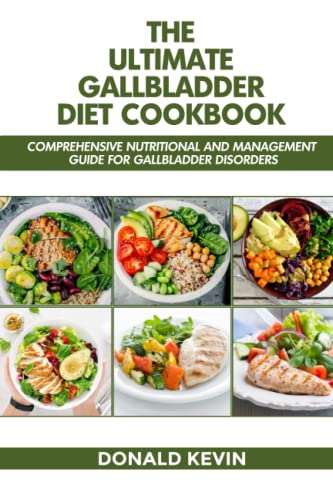 The Ultimate Gallbladder Diet Cookbook: Comprehensive Nutritional and Management Guide for Gallbladder Disorders