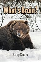 What's Bruin?: True Tales and Tall Memories from Bear Country 1955728240 Book Cover