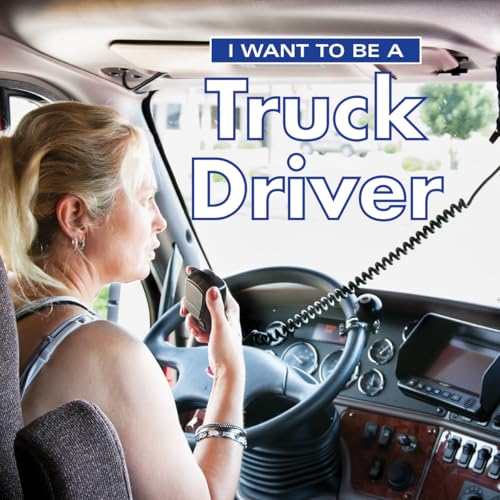 I Want to Be a Truck Driver