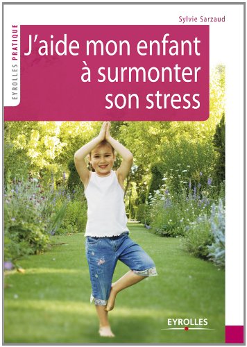 Télécharger J'aide mon enfant à surmonter son stress (Eyrolles Pratique) Livre eBook France
