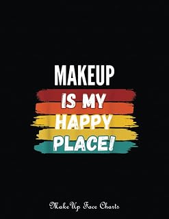 Makeup Face Charts: Makeup Lover, Makeup Is My Happy Place | Make Up Practice Chart Book | Makeup Artist Drawing Coloring Face | Blank With A Face Chart For Practice And A Space To Note Your Idea