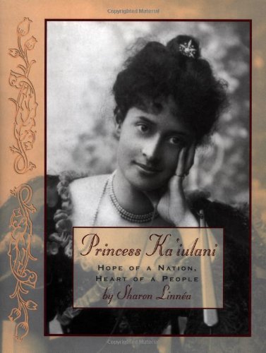 Princess Ka'Iulani: Hope of a Nation, Heart of a People Princess Ka'Iulani: Hope of a Nation, Heart of a People
