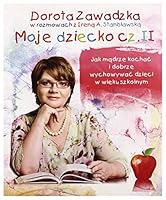 Moje dziecko, cz. 2. Jak mądrze kochać i wychowywać dzieci w wieku szkolnym 8375542482 Book Cover