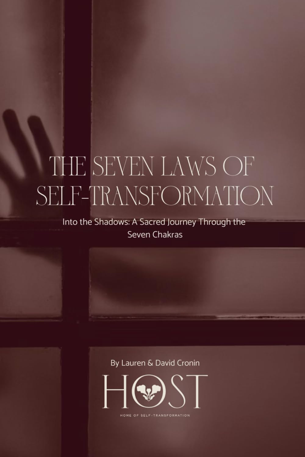 The Seven Laws Of Self-Transformation: Into the Shadows: A Sacred Journey Through the Seven Chakras