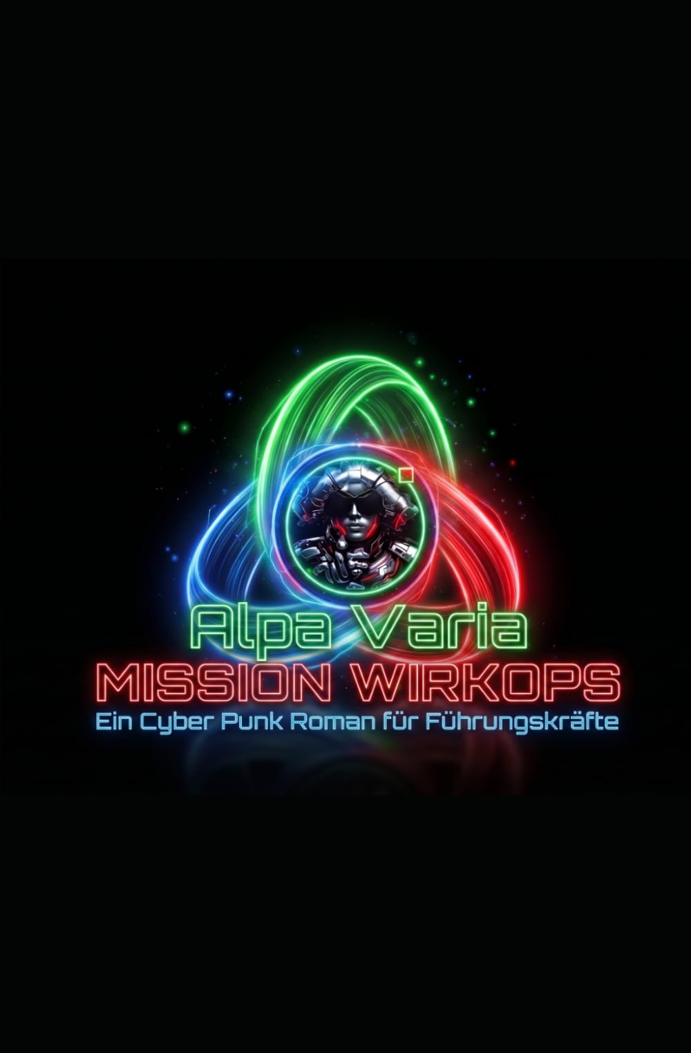 Mission WirkOps: Ein Cyberpunkt-Roman für IT Führungskräfte