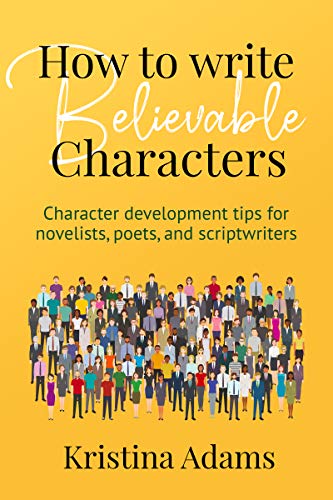  How to Write Believable Characters: Character Development Tips for Novelists, Poets, and Scriptwrite PDF Ebook En Ligne