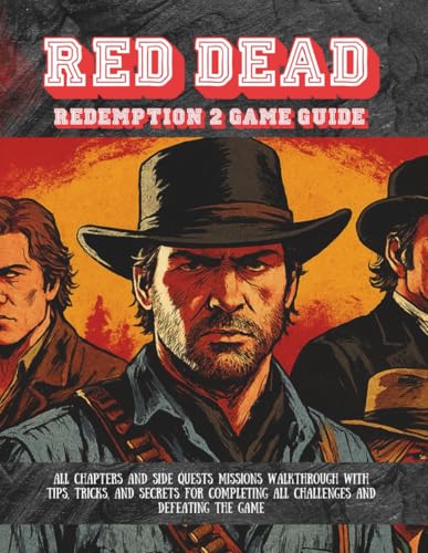  RED DEAD REDEMPTION 2 GAME GUIDE: All Chapters and Side Quests Missions Walkthrough With Tips, Tricks, And Secrets For Completing All Challenges And Defeating The Gamedg ,