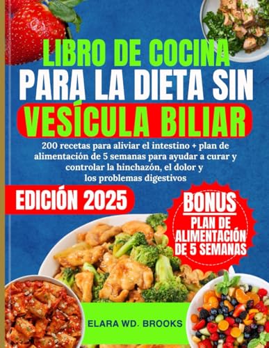 LIBRO DE COCINA PARA LA DIETA SIN VESÍCULA BILIAR: 200 recetas para aliviar el intestino + plan de alimentación de 5 semanas para ayudar a curar y ... el dolor y los problemas digestivos LIBRO DE COCINA PARA LA DIETA SIN VESÍCULA BILIAR: 200 recetas para aliviar el intestino + plan de alimentación de 5 semanas para ayudar a curar y ... el dolor y los problemas digestivos