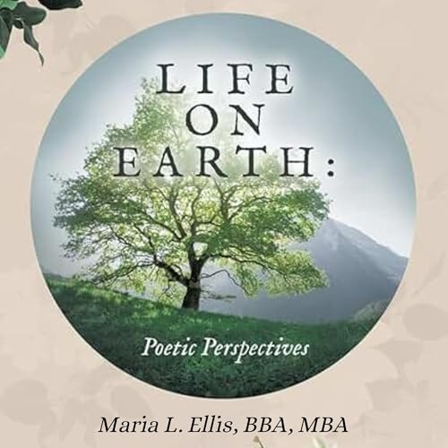 Life on Earth: Poetic Perspectives -- Maria L. Ellis BBA MBA episode artwork