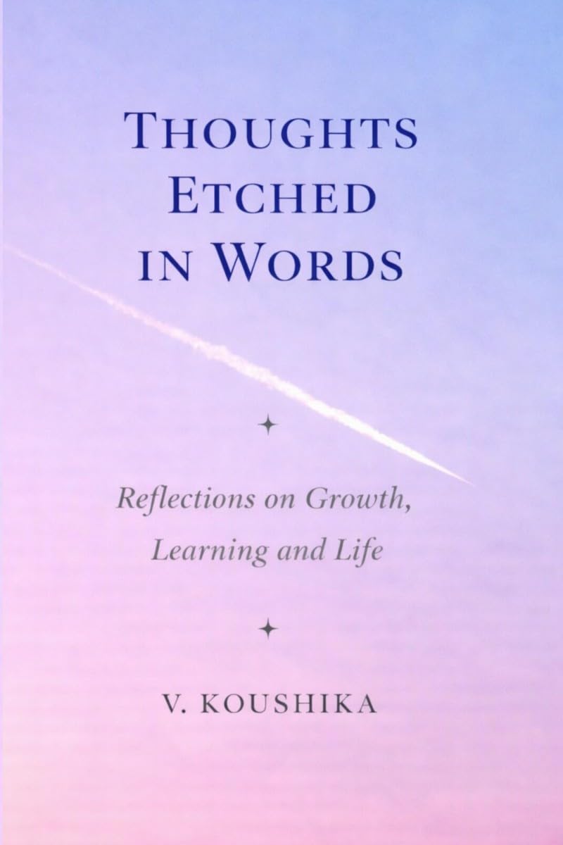 THOUGHTS ETCHED IN WORDS: REFLECTIONS ON GROWTH,LEARNING AND LIFE