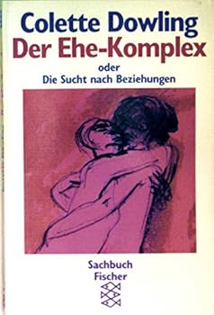 Der Ehe- Komplex oder Die Sucht nach Beziehungen.