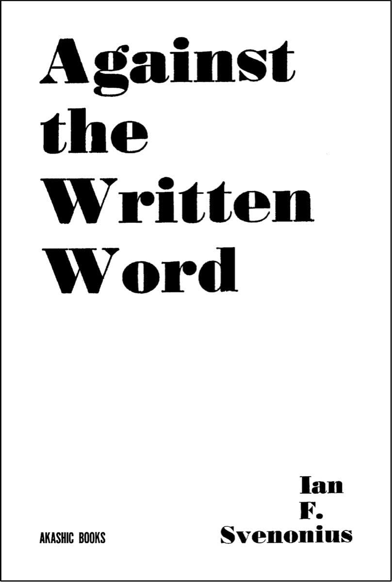 Against The Written Word: Toward a Universal  by Ian F. Svenonious PAPERBACK