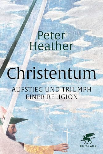 Christentum: Aufstieg und Triumph einer Religion