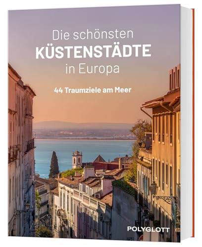 Die schönsten Küstenstädte in Europa: 44 traumhafte Ziele am Meer