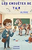  Les enquêtes de Tom - Ulysse: Une aventure entre enquête et mythologie pour enfants de 6 à 11 ans