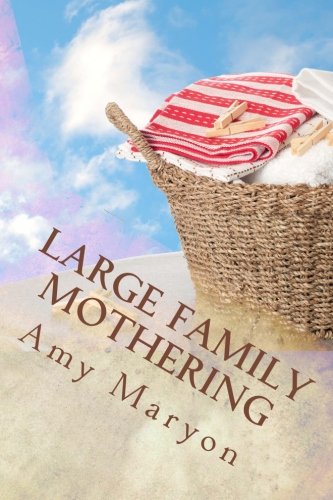 CREATESPACE Large Family Mothering: Building Your Home One Piece at a Time