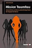 Mission Traumfrau: Gekonnt flirten, verführen und die Richtige finden. Der Ratgeber für Männer (humboldt - Psychologie & Lebensgestaltung)