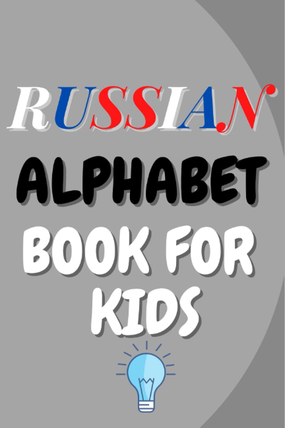 Russian Alphabet Book For Kids: Language, Vocabulary, And Alphabets for Beginners Education 2021