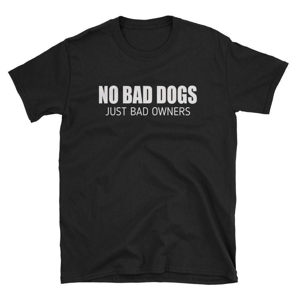 No Bad Dogs Just Bad Owners Funny Dog Shirt Cute Dog Shirt Dog Owner Shirt Dog Owner Gift Foster Dog Dog Adoption Tee T Shirt Tshirt