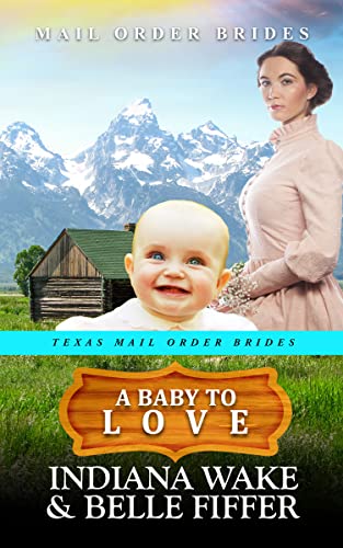 A Baby to Love (Texas Mail Order Brides Book 2)