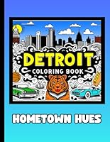 Detroit Michigan Coloring Book for Adults and Kids: Color Your City: Hometown Hues Detroit Michigan Coloring Book (Midwest Cities) B0CY564VPC Book Cover