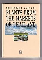 Plants from the markets of Thailand: Descriptions and uses of 241 wild and cultivated plants with color photographs 9742105065 Book Cover