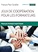 Jeux de coopération pour les formateurs: 70 jeux pour développer l'esprit d'équipe (Livres outils - Formation)