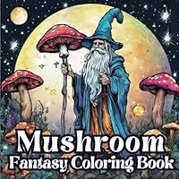 Fantasy Mushroom Coloring Book: Adult Coloring Book with 107 Designs, Including Animals, Landscape, Witch, Butterfly, Frogs, Christmas Tree, Mandalas, Mushroom And Much More For Stress and Relaxation B0CPQ8XC9N Book Cover