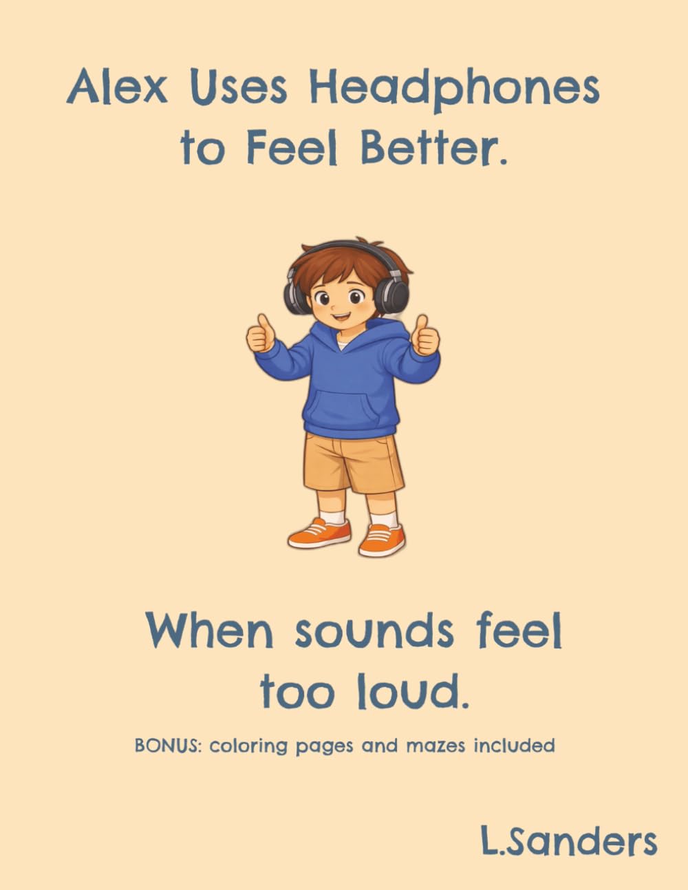 Alex uses headphones to feel better.: When sounds feel too loud.