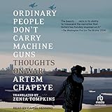 Ordinary People Don't Carry Machine Guns: Thoughts on War