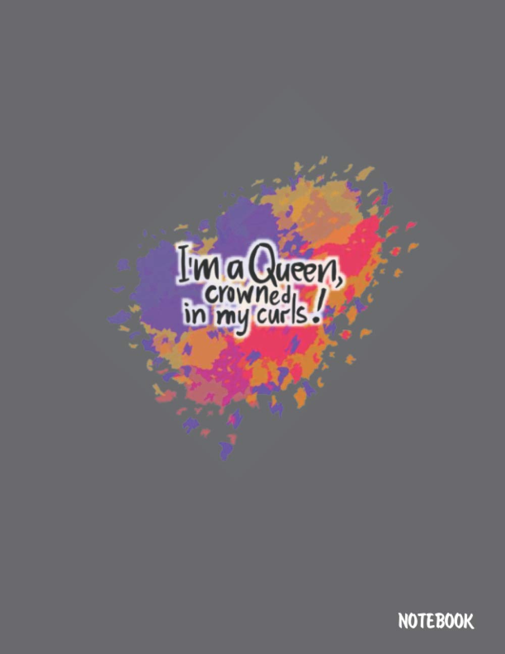 I'm A Queen Crowned In My Curls Notebook: African American Women Self Love Composition Notebook Journal - Lined 120 Pages - Large 8.5 x 11