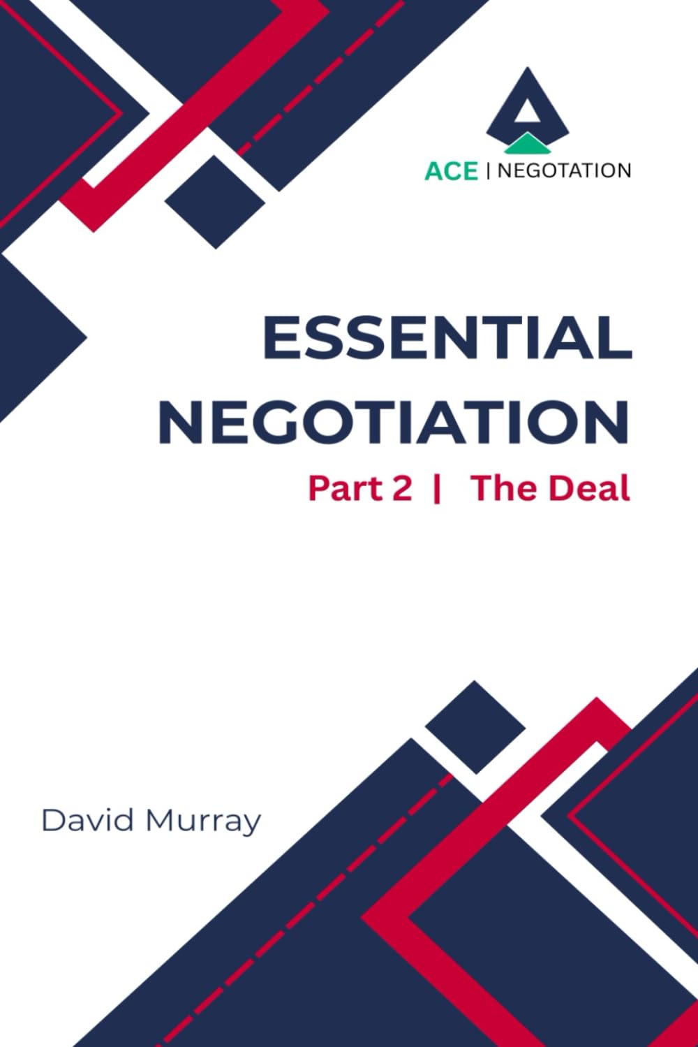 Essential Negotiation: Part 2 The Deal: (Second Edition)