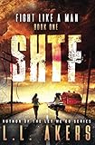 Fight Like a Man: A Post Apocalyptic Thriller (The SHTF Series) (Volume 1)