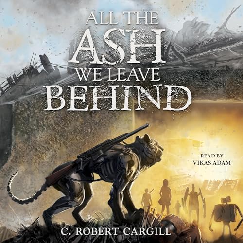 All the Ash We Leave Behind Audiolibro Por C. Robert Cargill arte de portada