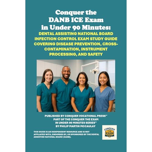 Conquer the DANB ICE Exam in Under 90 Minutes: Dental Assisting National Board Infection Control Exam Study Guide Covering Disease Prevention, Cross-Contamination, Instrument Processing, and Safety : Philip Martin McCaulay episode artwork