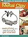 The Absolute Beginners Guide: Making Metal Clay Jewelry: Everything You Need to Know to Get Started