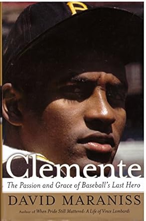 Clemente: The Passion and Grace of Baseball's Last Hero