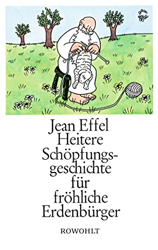 Heitere Schöpfungsgeschichte für fröhliche Erdenbürger Heitere Schöpfungsgeschichte für fröhliche Erdenbürger