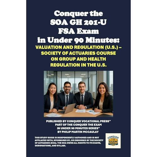 Conquer the SOA GH 201-U FSA Exam in Under 90 Minutes: Valuation and Regulation (U.S.) – Society of Actuaries Course on